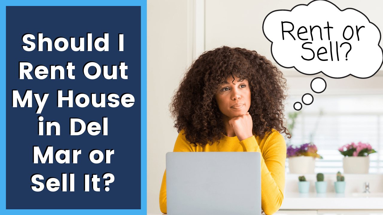Should I Rent Out My House in Del Mar or Sell It?